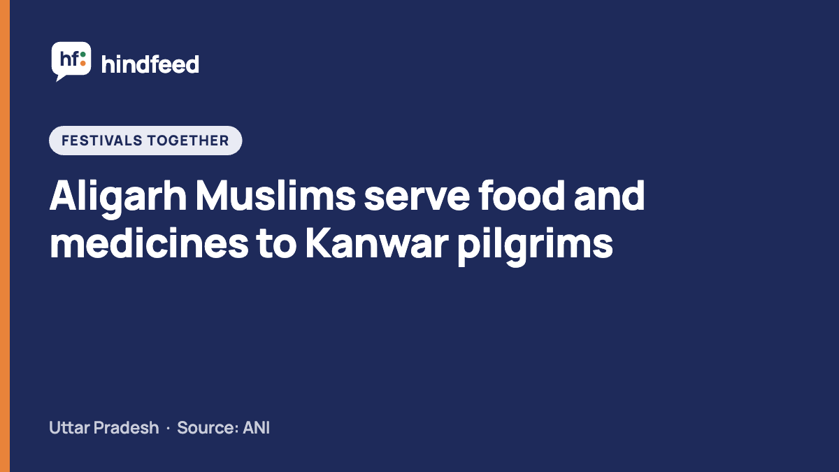 Aligarh Muslims serve food and medicines to Kanwar pilgrims (HindFeed story card)