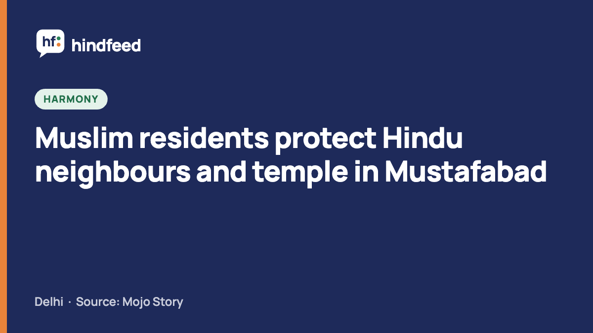 Muslim residents protect Hindu neighbours and temple in Mustafabad (HindFeed story card)