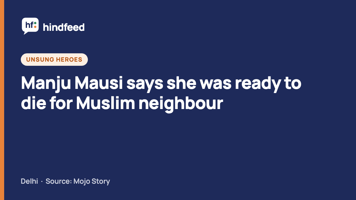 Manju Mausi says she was ready to die for Muslim neighbour (HindFeed story card)